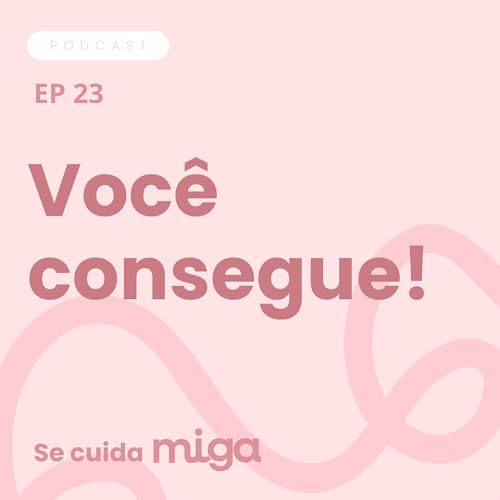Voc&ecirc; consegue - Epis&oacute;dio #23