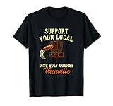 Support Your Local Disc Golf Course Vacaville Golfer T-Shirt