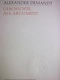 Geschichte als Argument: Drei Formen Politischen Zukunftsdenkens im Altertum (Konstanzer Universitätsreden) - Alexander Demandt 