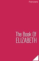 The Book of ELIZABETH : Lined Journal -Birthday Gift Notebook 1675485682 Book Cover