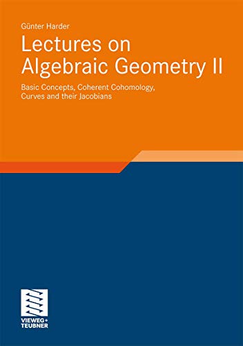 Lectures on Algebraic Geometry II: Basic Concepts, Coherent Cohomology, Curves and their Jacobians (Aspects of Mathematics, 39)