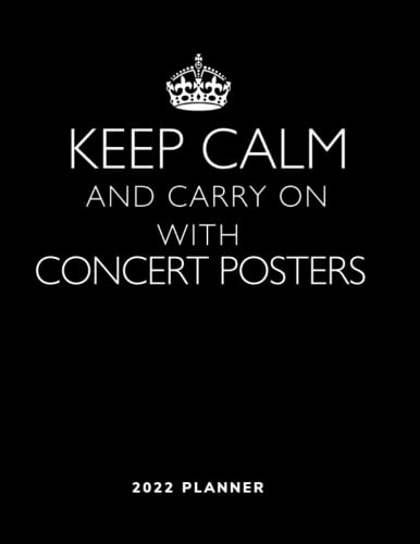Keep Calm and Carry On with Concert Posters - 2022 Planner: Monthly & Weekly Calendar - Daily...