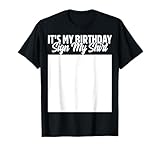 Photo Gallery it s my birthday sign my shirt funny bday party happy family maglietta Photo Gallery it s my birthday sign my shirt funny bday party happy family maglietta