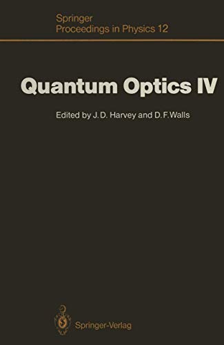Quantum Optics IV: Proceedings of the Fourth International Symposium, Hamilton, New Zealand, February 10–15, 1986 (Springer Proceedings in Physics)
