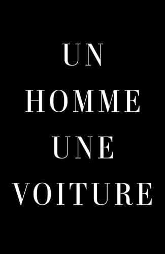 Un homme, une voiture: Des voitures emblématiques racontées par des hommes qui les ont conduites