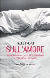 Sull'amore. Innamoramento, gelosia, eros, abbandono. Il coraggio dei sentimenti Sull'amore. Innamoramento, gelosia, eros, abbandono. Il coraggio dei sentimenti