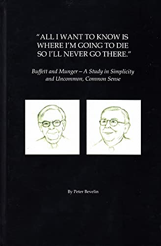 All I Want To Know Is Where I'm Going To Die So I'll Never Go There: Buffett & Munger – A Study in Simplicity and Uncommon, Common Sense