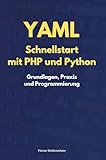 YAML Schnellstart mit PHP und Python: Grundlagen, Praxis und Programmierung - Florian Wollenschein 