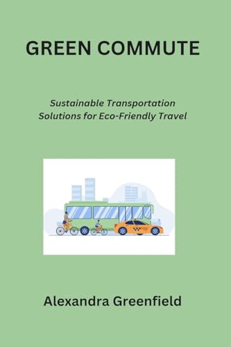Green Commute: Sustainable Transportation Solutions for Eco-Friendly Travel