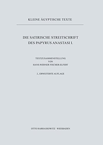 Die satirische Streitschrift des Papyrus Anastasi I (Kleine ägyptische Texte, Band 7) Die satirische Streitschrift des Papyrus Anastasi I (Kleine ägyptische Texte, Band 7)