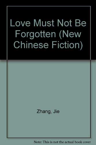 Love Must Not Be Forgotten (New Chinese Fiction): Zhang, Jie ...