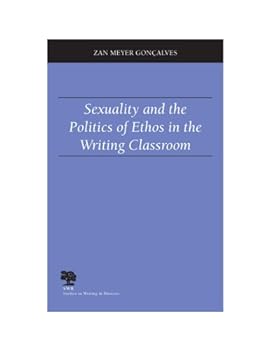 Paperback Sexuality and the Politics of Ethos in the Writing Classroom (Studies in Writing and Rhetoric) Book