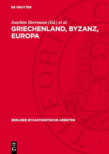 Griechenland, Byzanz, Europa: Ein Studienband (Berliner Byzantinistische Arbeiten) (German Edition)
