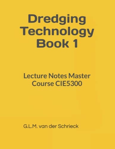 Dredging Technology Book 1: Lecture Notes Master Course CIE5300 (New 2021/2022 editions Dredging Techology Books, Band 1)