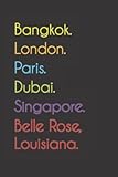  Bangkok. London. Paris. Dubai. Singapore. Belle Rose, Louisiana.: Funny Notebook  Journal  Diary, 110 pages, wide ruled paper. For people loving Belle Rose, Louisiana.