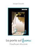La Porta Sul Fiume. Filosofia Per Alluvionati - 2
