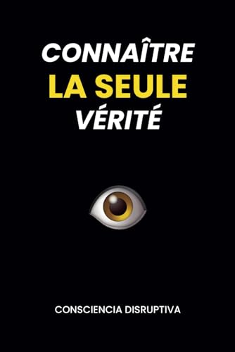 Connaître LA SEULE vérité