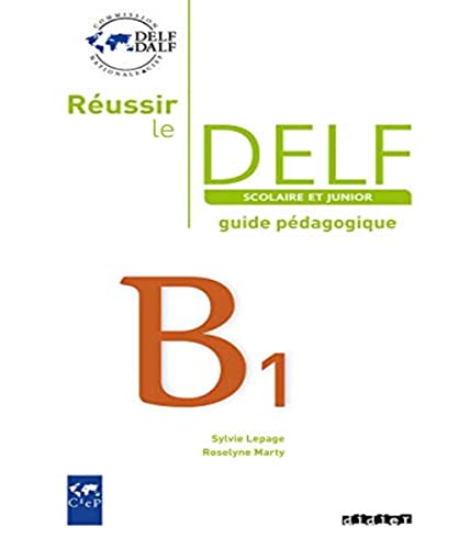 Réussir le DELF. Scolaire et junior. B1. Guide