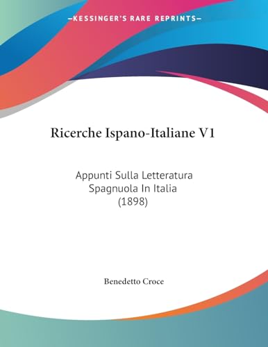 Ricerche Ispano-Italiane V1: Appunti Sulla Letteratura Spagnuola In Italia (1898) (Italian Edition)