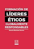 Formación de líderes éticos globalmente responsables (Spanish Edition)