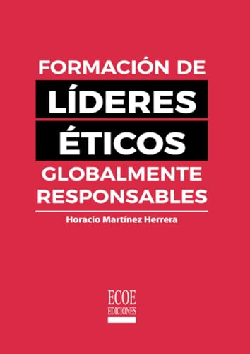 Formación de líderes éticos globalmente responsables (Spanish Edition)