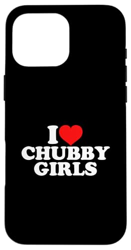 I Love Chubby Girls X}zP[X iPhone 16 Pro Max p