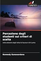 Percezione degli studenti sui criteri di scelta: nella selezione degli istituti di laurea in Sri Lanka 6205303124 Book Cover