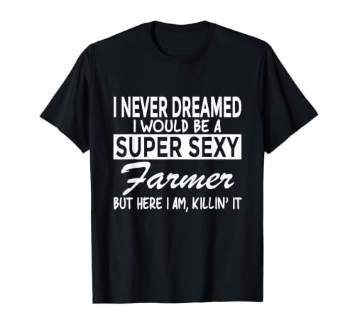 Super Sexy Farmer Funny Farm T-Shirt T-Shirt, Men...