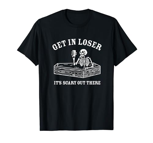 Get In Loser Funny Antisocial Skeleton Introvertido Camiseta