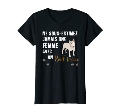 Femme Ne sous-Estimez jamais Une Femme avec Un Bull terrier T-Shirt