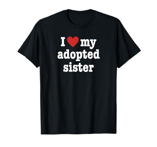 I Love My Adopted Sister For Brother T-Shirt