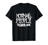 Normal People Scare Me Emo Slogan T-Shirt