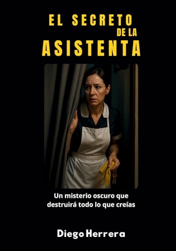 El Secreto de la Asistenta: Un misterio oscuro que destruirá todo lo que creías (Sombras de la ...