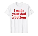 I MADE YOUR DAD A BOTTOM