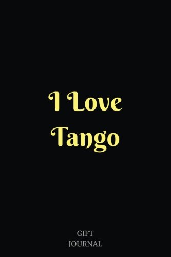I Love Tango: Tango Journal, 6 x 9 inches, Lined Composition Journal, Gift Journal
