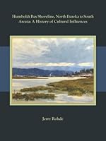 Humboldt Bay Shoreline, North Eureka to South Arcata: A History of Cultural Influences null Book Cover