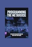 PROGRAMMING THE METAVERSE: develop interactive worlds with unity and web3
