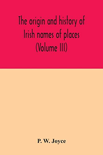 The origin and history of Irish names of places (Volume III)