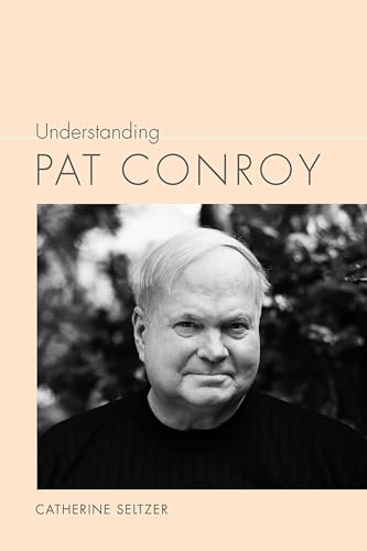 Understanding Pat Conroy (Understanding Contemporary American Literature)