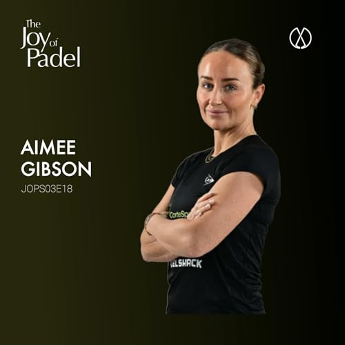 The Mental Game in Padel: Insights from GB's Number One Aimee Gibson (JOPS03E18)