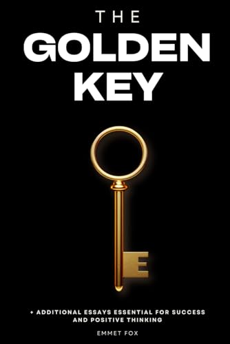 The Golden Key: + Additional Essays Essential for Success and