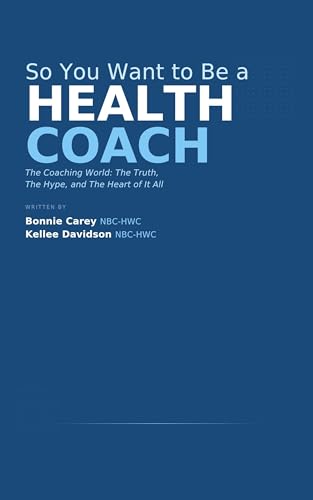 So You Want to Be a Health and Wellness Coach...: The Coaching Wo...