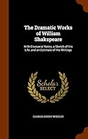 The Dramatic Works of William Shakspeare: With Glossarial Notes, a Sketch of His Life, and an Estimate of His Writings 1343722144 Book Cover