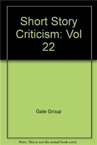 Short Story Criticism: Excerpts from Criticism of the Works of Short Fiction Writers: Vol 22