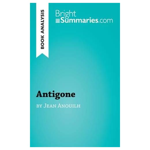 Antigone by Jean Anouilh (Book Analysis): Detailed Summary, Analysis and Reading Guide