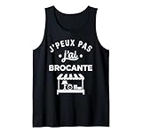 Vide greniers Humour brocanteur j'peux Pas J'Ai brocante Débardeur