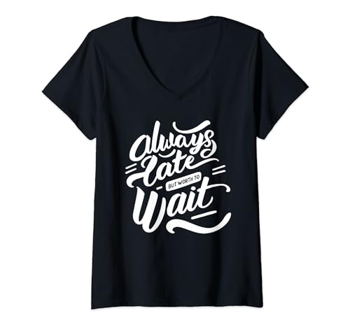Donna Always late but worth to wait – Impuntuale divertente scritta Maglietta con Collo a V