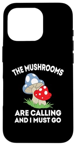 The Mushroom Are Calling And I Must Go LmR X}zP[X iPhone 16 Pro p