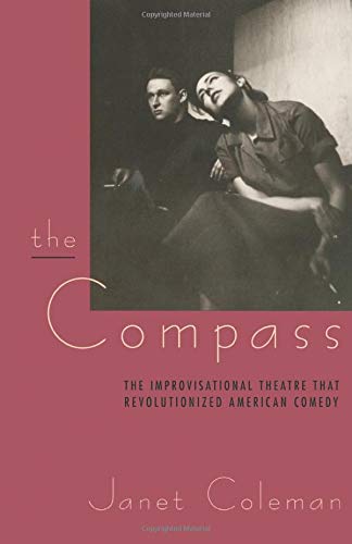 The Compass: The Improvisational Theatre that Revolutionized American Comedy (Centennial Publications of the University of Chicago Press)