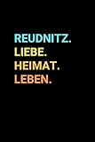 reudnitzer reisen  Reudnitz: Notizbuch, Notizblock, Notebook  Freie Seiten mit Rahmen  120 Seiten, DIN A5 (6x9 Zoll)  Notizen, Termine, Ideen, Skizzen, Tagebuch  ... Dorf, Metropole, Region, Liebe und Heimat